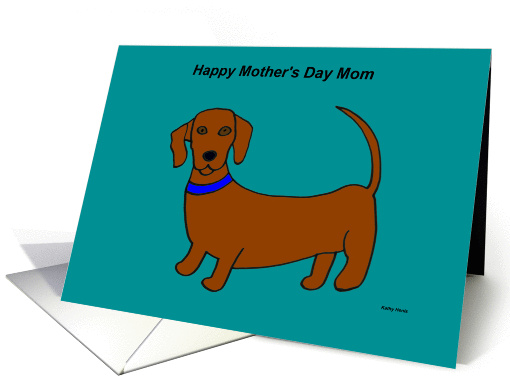 Mothers Day Card from the Dog -- Weiner Dog card (176900)