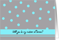 Matron of Honor Card -- Aqua Polka Dots card