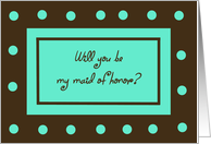 Be My Maid of Honor Card -- Brown with Teal Polka Dots card