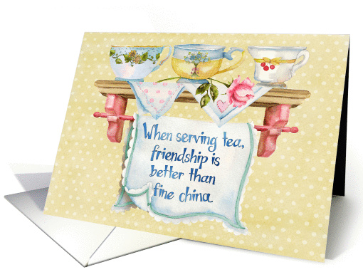 Friendship is Better Than Fine China; teacups on a shelf card