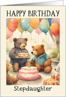Stepdaughter Birthday Teddy Bears with Cake Presents and Balloons card