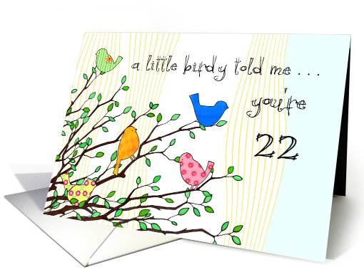 Happy Birthday - A birdy Told Me you're 22 card (796520)