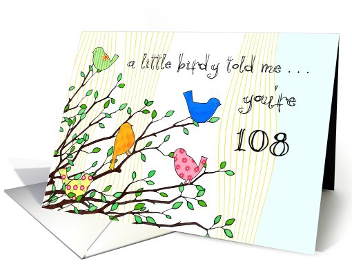 Happy Birthday - A birdy Told Me you're 108 card (797695)
