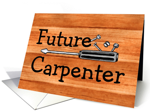 Happy Birthday Day to a Future Carpenter card (928369)