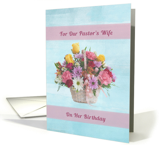 Birthday, Pastor's Wife, Colorful Flowers in a Basket card (1337922)