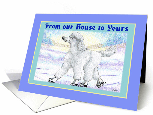 Our house to yours, white Christmas poodle on ice skates. card