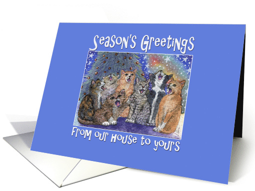 Season's Greetings our house to yours, Cats carol singing... (1483110)