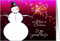 To my special sister, The magic of Christmas, Snowman card