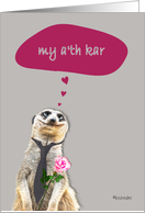 My a’th kar, I love you in Cornish, addressing female, cute meerkat card