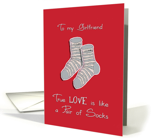 To my girlfriend, I love you, we're the perfect pair, socks card