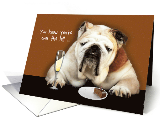 You know you're over the hill, Humor Birthday, Bulldog card (917470)