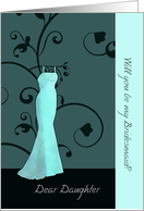 Dear daughter, will you be my bridesmaid, floral swirls, teal card