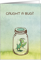 Get Well Caught a Bug Humorous card