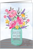 Birth Mom Mothers Day Mason Jar Vase with Flowers card