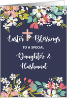 Daughter and Husband Easter Blessings of Risen Christ Flowers on Navy card