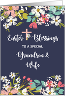 Grandson and Wife Easter Blessings of Risen Christ Flowers on Navy card