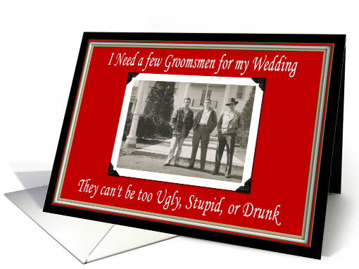 I Need Groomsmen - FUNNY card (384659)