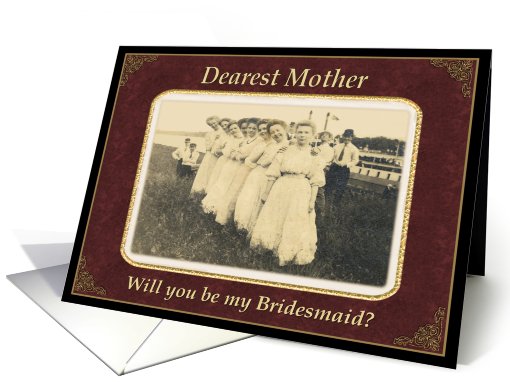 Mom, Will you be my Bridesmaid? card (405081)
