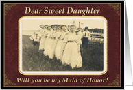 Daughter, Will you be my Maid of Honor? card