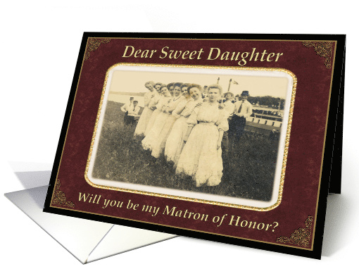 Daughter, Will you be my Matron of Honor? card (405115)