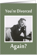 Divorced - AGAIN? - Congratulations card