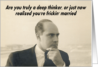 Deep Thinker - Marriage Congratulations Friend card