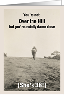 38th Over the Hill Birthday for her - humor card