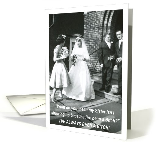 Bitchy Bride to Sister Bridesmaid card (548210)
