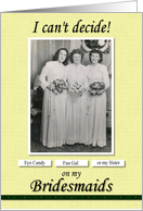 Bridesmaid Sister Can’t Decide - FUNNY card