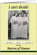 Matron of Honour Sister Can’t Decide - FUNNY card