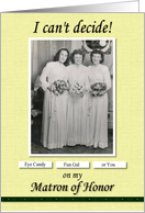 Matron of Honor Best Friend Can’t Decide - FUNNY card