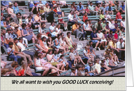 Good LuckConceiving- Crowd card