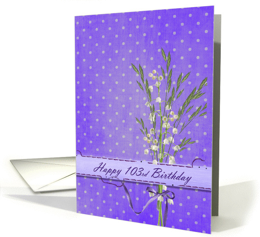 103rd Birthday with lily of the valley bouquet card (975401)