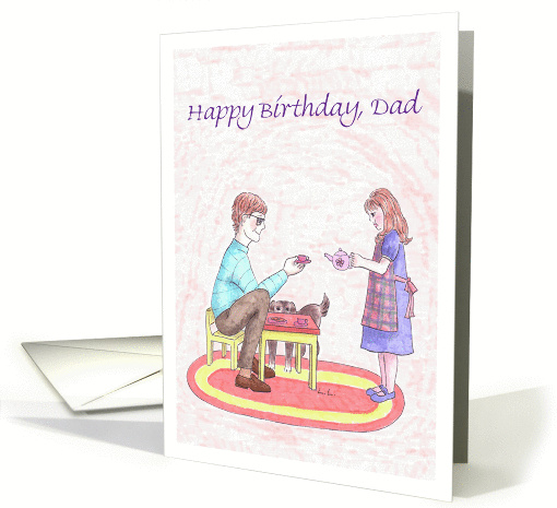 Happy birthday Dad from Daughter-First Tea Party card (1186080)