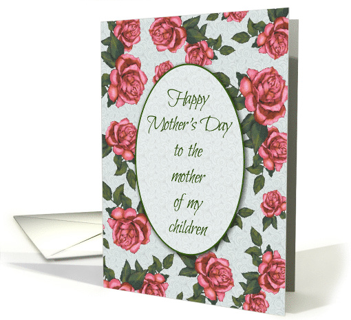Happy Mother's Day To The Mother Of My Children: Pink Roses card