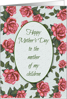 Happy Mother’s Day To The Mother Of My Children: Pink Roses card