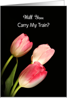 Carry My Train Greeting Card Request with Pink Tulips card