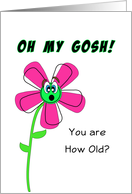 Oh My Gosh You’re How Old Birthday Grreeting Card-Flower Shocked card