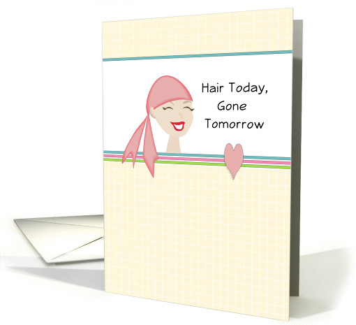 For Cancer Patient Hair Today Gone Tomorrow card (940060)