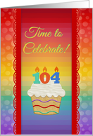 Time to Celebrate,104 Years Old, Colorful Cupcake Invitation card