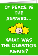If peace is the answer... what was the question again? card