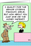 Senior citizen’s discount  money instead? Retirement card