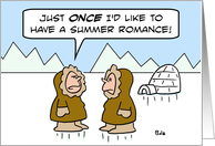 Eskimo wants summer romance. card