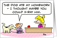 Dog ate homework, kid wants to x-ray him. card