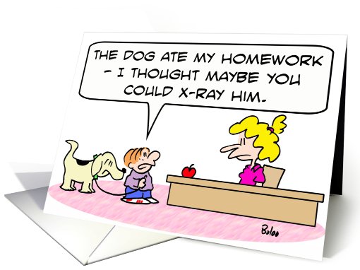 Teacher Thank You, Dog ate homework, kid wants to x-ray him card