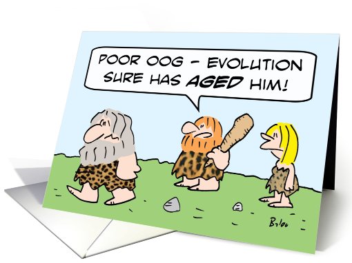 Evolution sure has aged caveman. card (674157)