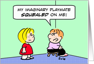 Imaginary playmate squealed on boy. card