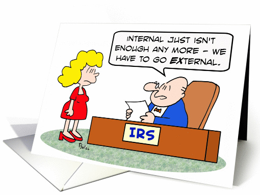Internal has to go external - IRS - Happy tax day! card (763857)