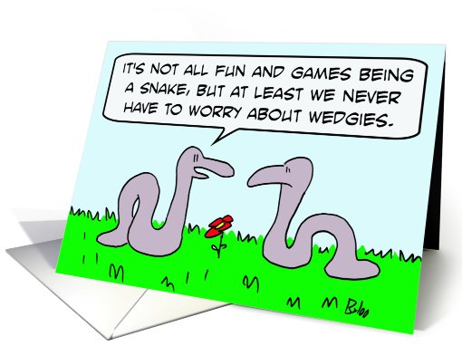 Snakes don't worry about wedgies. card (770499)