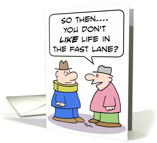 Life in the fast lane card (782302)